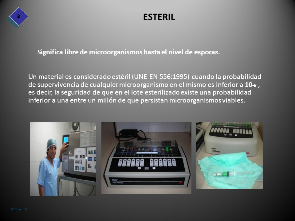 ESTERIL Significa libre de microorganismos hasta el nivel de esporas.