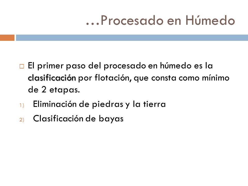 …Procesado en Húmedo El primer paso del procesado en húmedo es la clasificación por flotación, que consta como mínimo de 2 etapas.