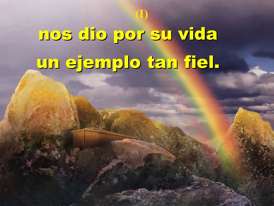 (I) nos dio por su vida un ejemplo tan fiel.