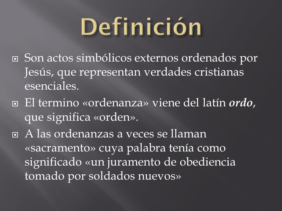 Definición Son actos simbólicos externos ordenados por Jesús, que representan verdades cristianas esenciales.