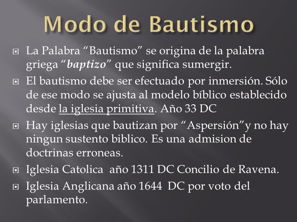 Modo de Bautismo La Palabra Bautismo se origina de la palabra griega baptizo que significa sumergir.