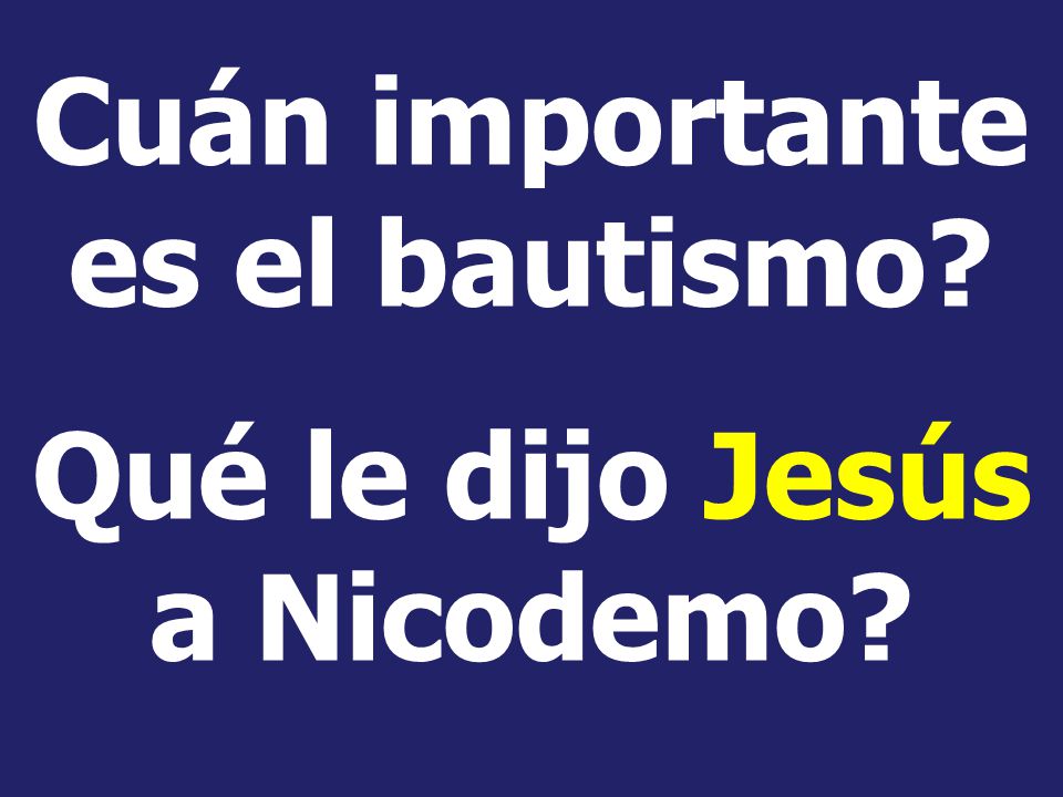 Cuán importante es el bautismo Qué le dijo Jesús a Nicodemo
