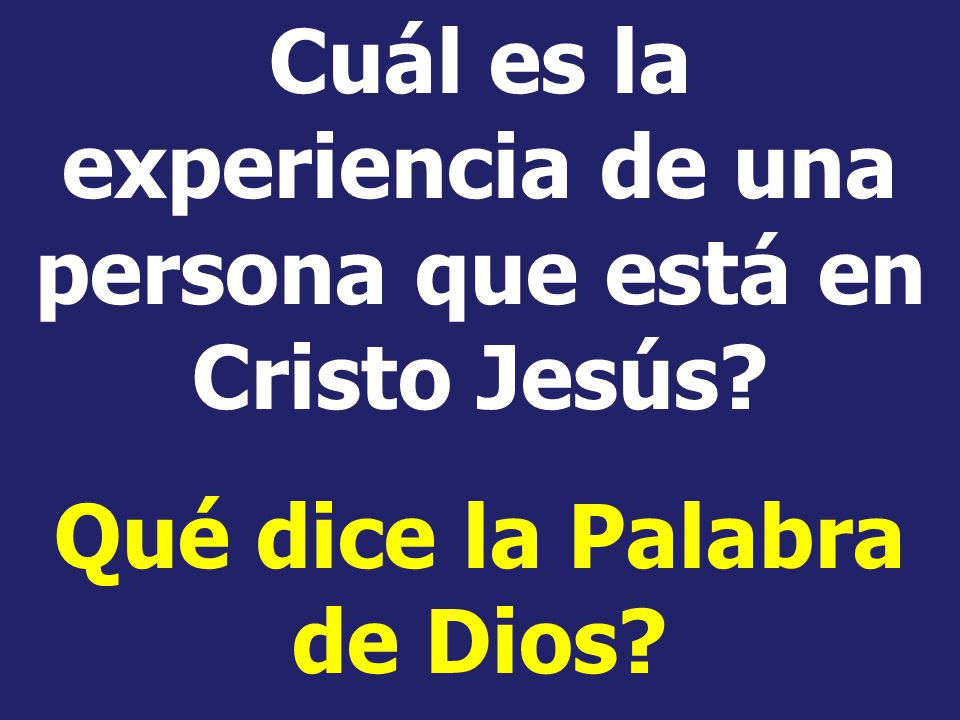 Cuál es la experiencia de una persona que está en Cristo Jesús