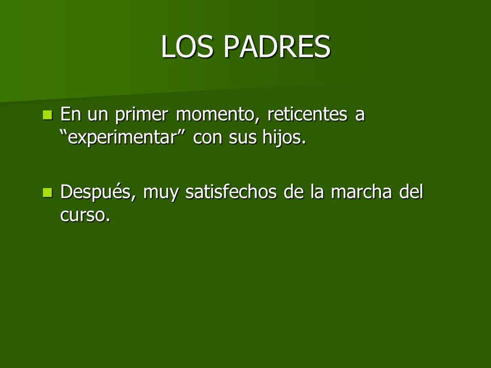 LOS PADRES En un primer momento, reticentes a experimentar con sus hijos.