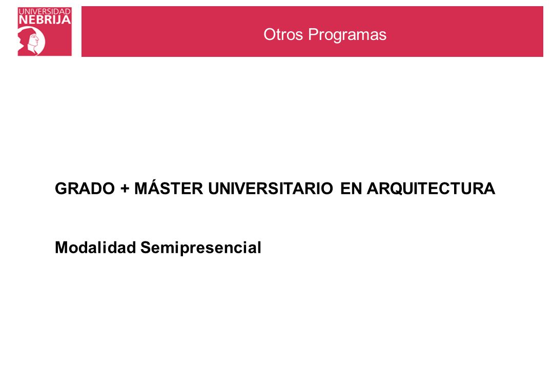 Otros Programas GRADO + MÁSTER UNIVERSITARIO EN ARQUITECTURA Modalidad Semipresencial