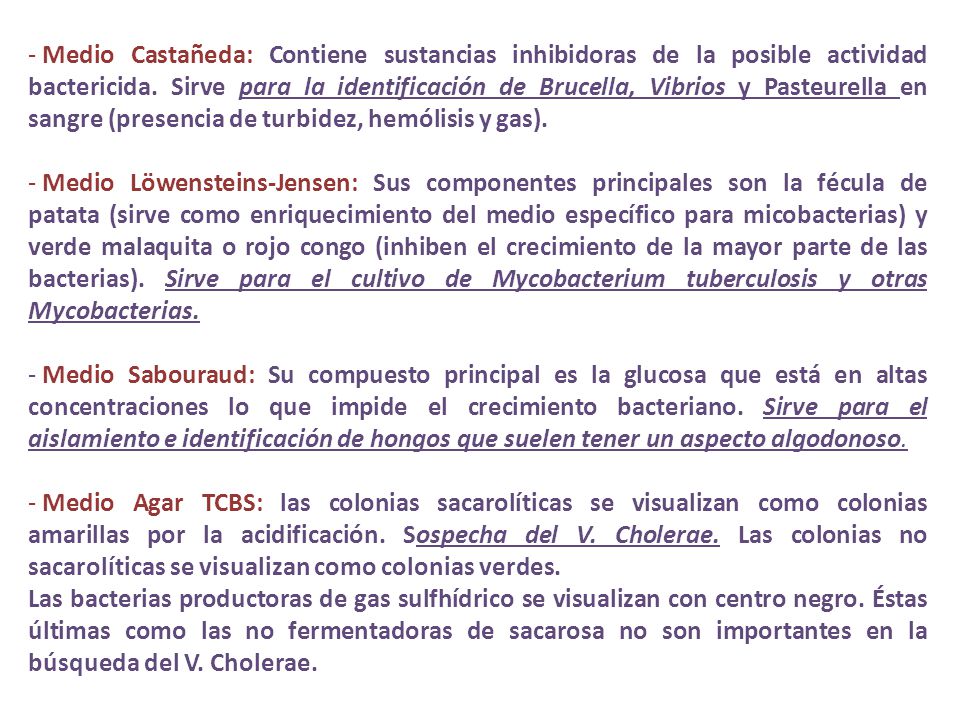 Medio Castañeda: Contiene sustancias inhibidoras de la posible actividad bactericida. Sirve para la identificación de Brucella, Vibrios y Pasteurella en sangre (presencia de turbidez, hemólisis y gas).