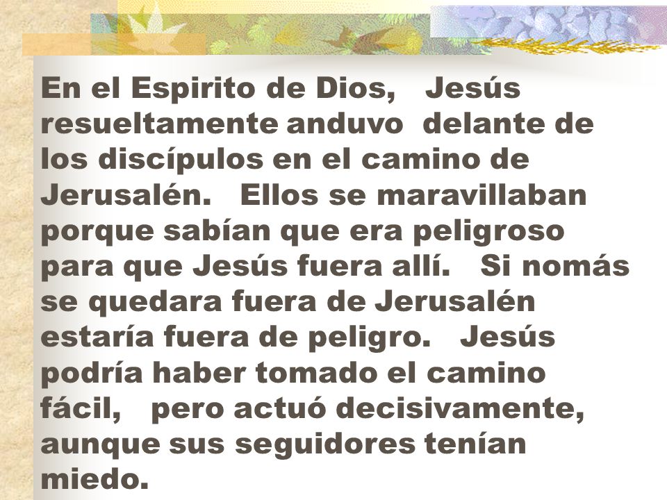 En el Espirito de Dios, Jesús resueltamente anduvo delante de los discípulos en el camino de Jerusalén.