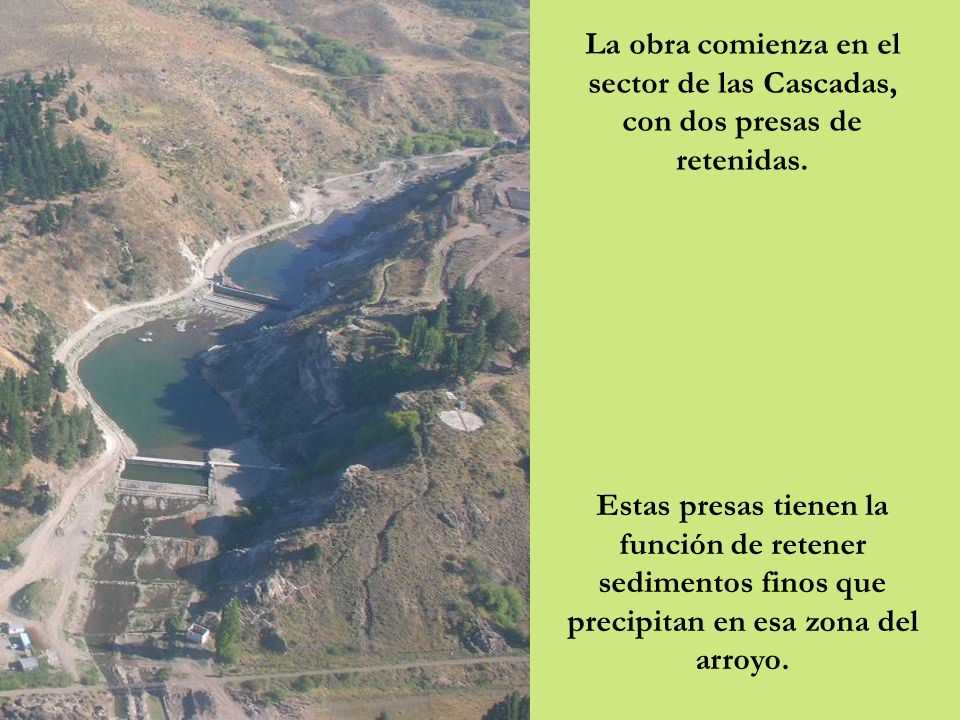La obra comienza en el sector de las Cascadas, con dos presas de retenidas.