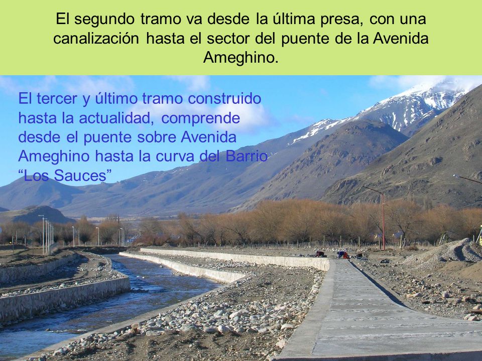 El segundo tramo va desde la última presa, con una canalización hasta el sector del puente de la Avenida Ameghino.