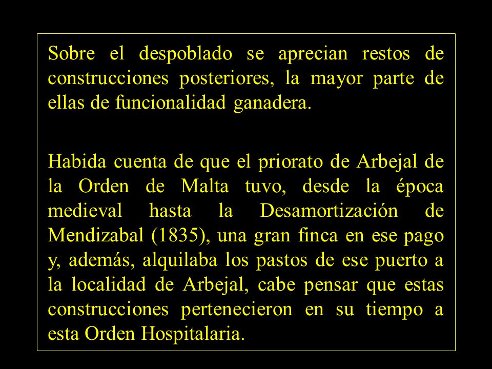 Sobre el despoblado se aprecian restos de construcciones posteriores, la mayor parte de ellas de funcionalidad ganadera.