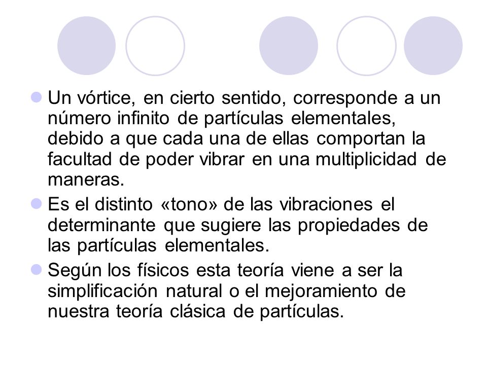 Un vórtice, en cierto sentido, corresponde a un número infinito de partículas elementales, debido a que cada una de ellas comportan la facultad de poder vibrar en una multiplicidad de maneras.