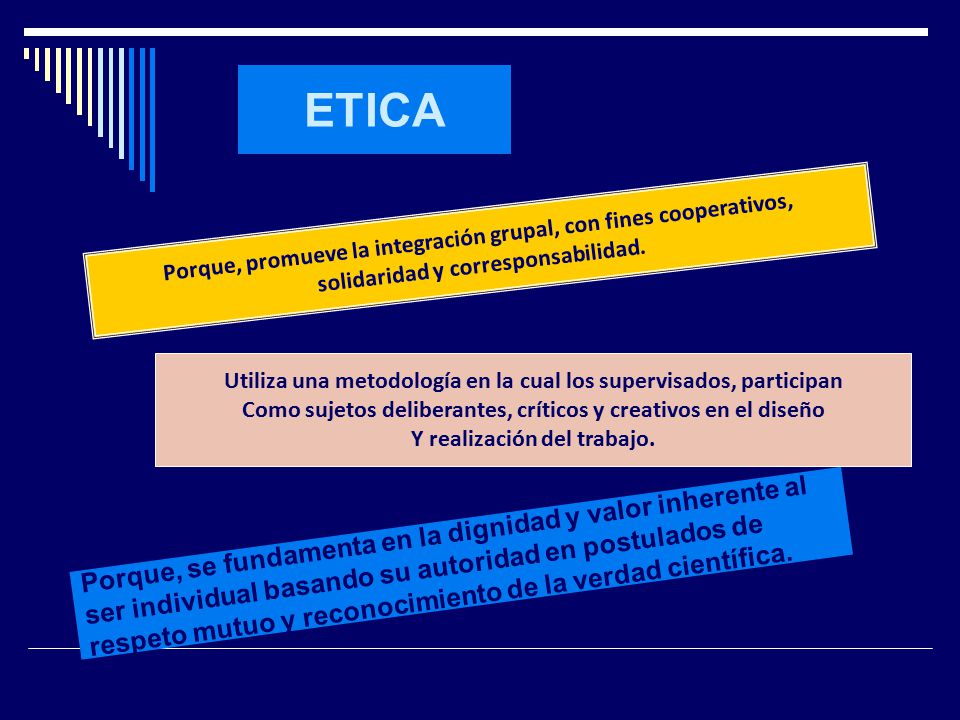 ETICA Porque, promueve la integración grupal, con fines cooperativos, solidaridad y corresponsabilidad.