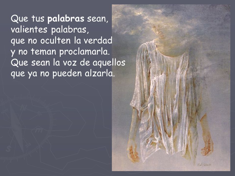 Que tus palabras sean, valientes palabras, que no oculten la verdad y no teman proclamarla.