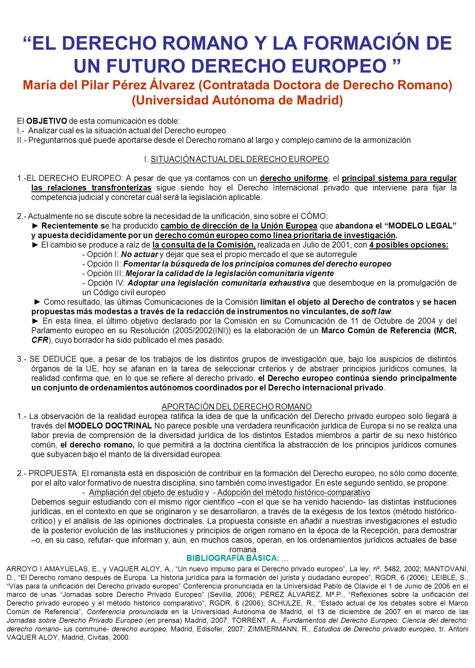 EL DERECHO ROMANO Y LA FORMACIÓN DE UN FUTURO DERECHO EUROPEO María del Pilar Pérez Álvarez (Contratada Doctora de Derecho Romano) (Universidad Autónoma de Madrid)