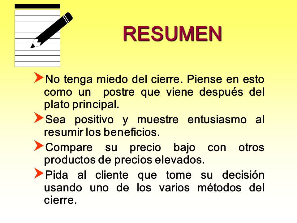 RESUMEN No tenga miedo del cierre. Piense en esto como un postre que viene después del plato principal.