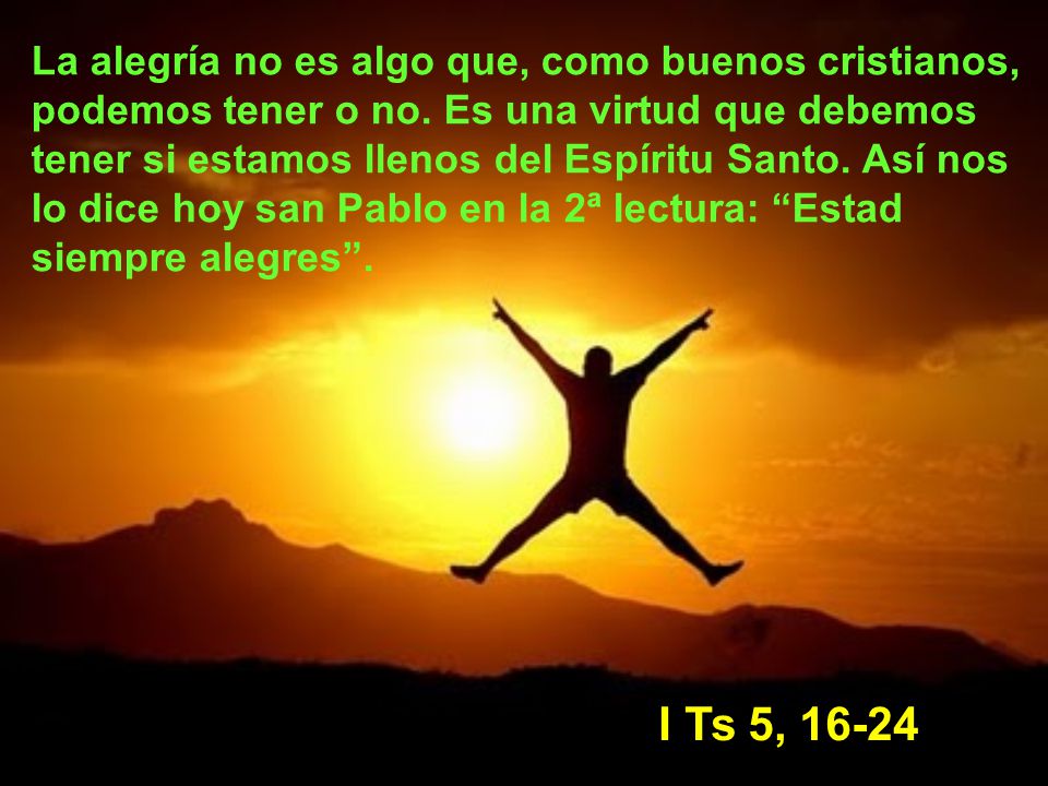 La alegría no es algo que, como buenos cristianos, podemos tener o no