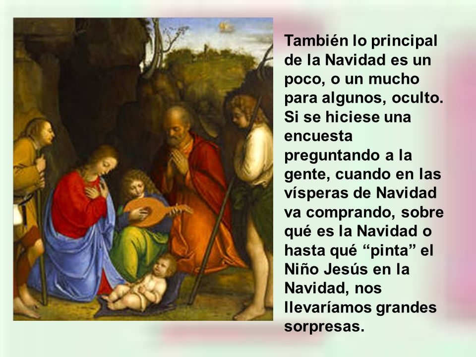 También lo principal de la Navidad es un poco, o un mucho para algunos, oculto.