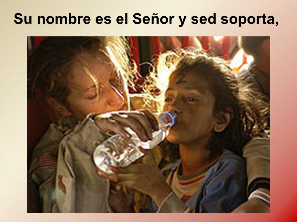 Su nombre es el Señor y sed soporta,