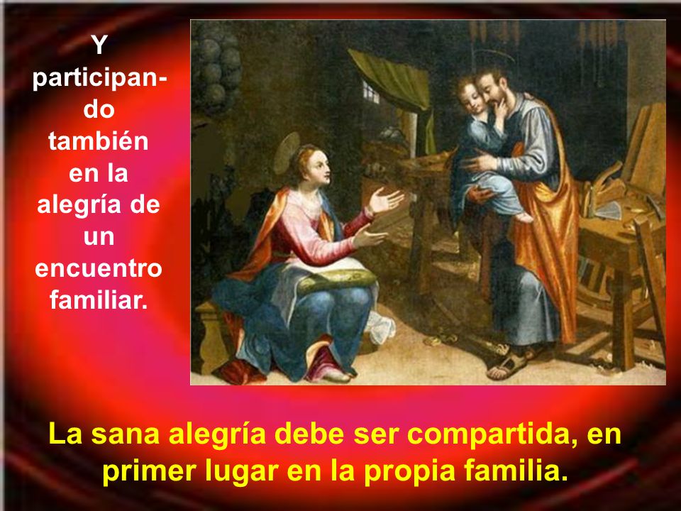Y participan-do también en la alegría de un encuentro familiar.