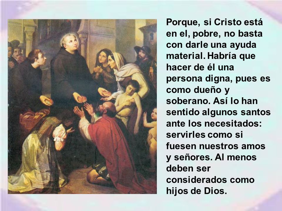 Porque, si Cristo está en el, pobre, no basta con darle una ayuda material.
