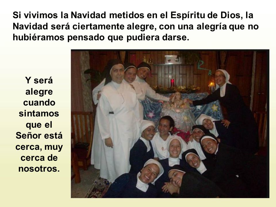 Si vivimos la Navidad metidos en el Espíritu de Dios, la Navidad será ciertamente alegre, con una alegría que no hubiéramos pensado que pudiera darse.