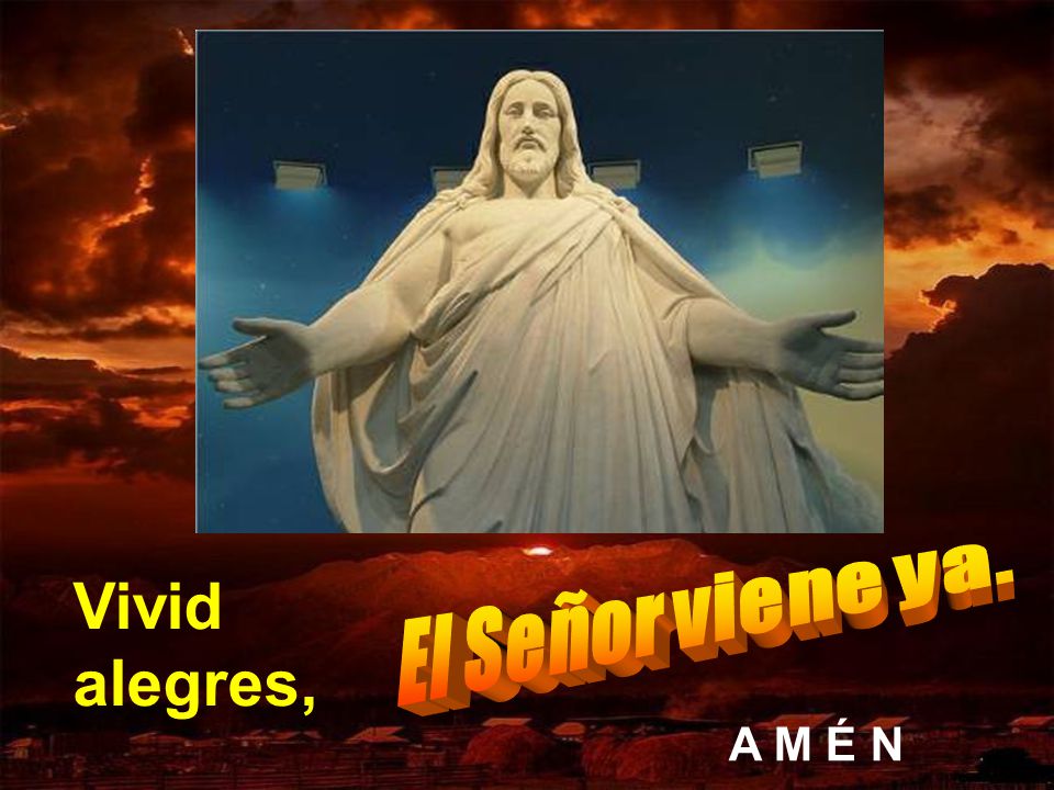 Vivid alegres, El Señor viene ya. A M É N