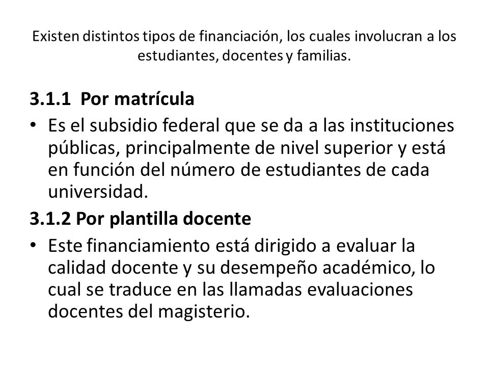 Existen distintos tipos de financiación, los cuales involucran a los estudiantes, docentes y familias.