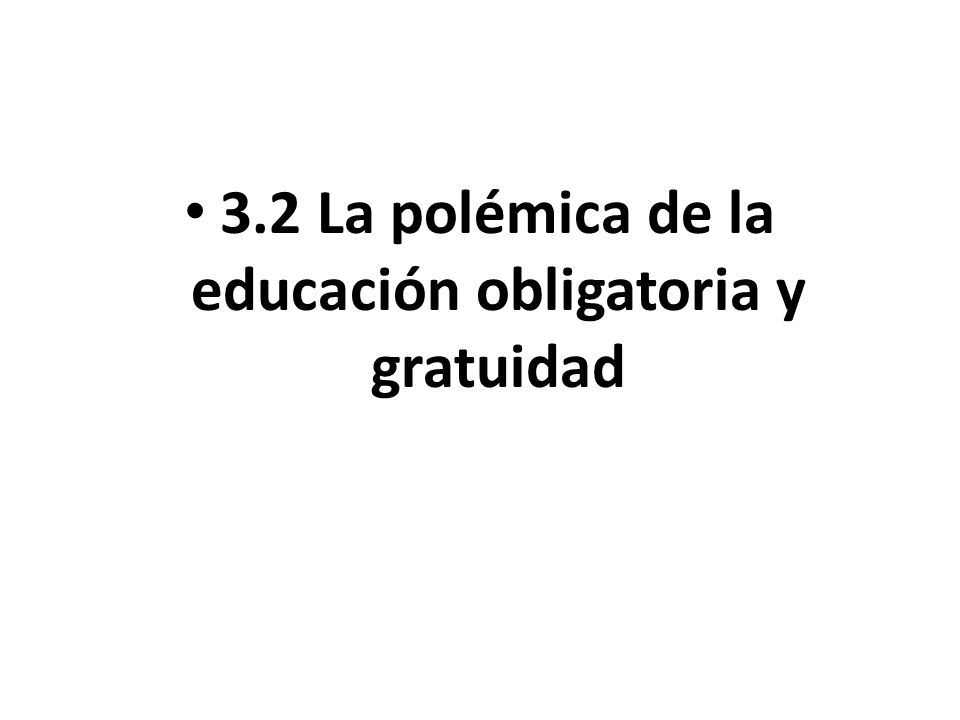 3.2 La polémica de la educación obligatoria y gratuidad