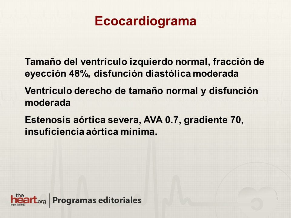 Ecocardiograma Tamaño del ventrículo izquierdo normal, fracción de eyección 48%, disfunción diastólica moderada.