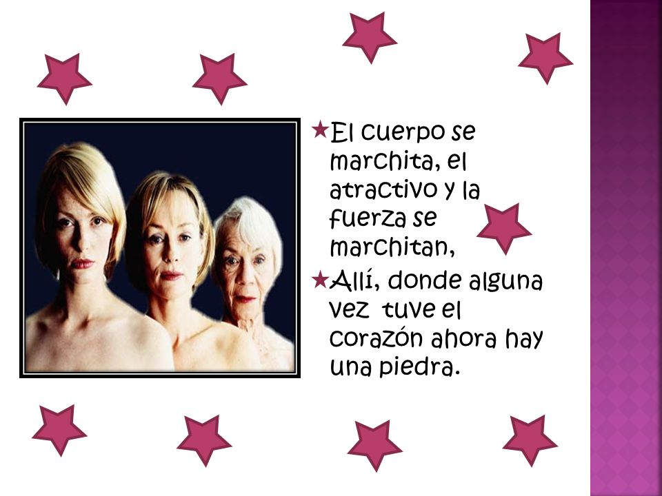 El cuerpo se marchita, el atractivo y la fuerza se marchitan, Allí, donde alguna vez tuve el corazón ahora hay una piedra.