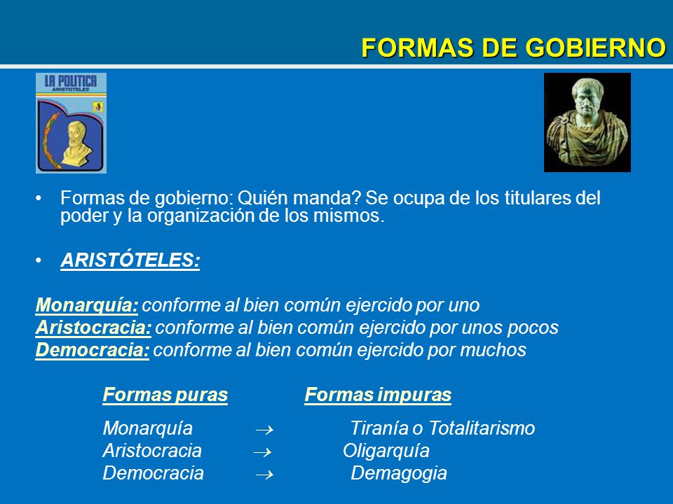 FORMAS DE GOBIERNO Formas de gobierno: Quién manda Se ocupa de los titulares del poder y la organización de los mismos.