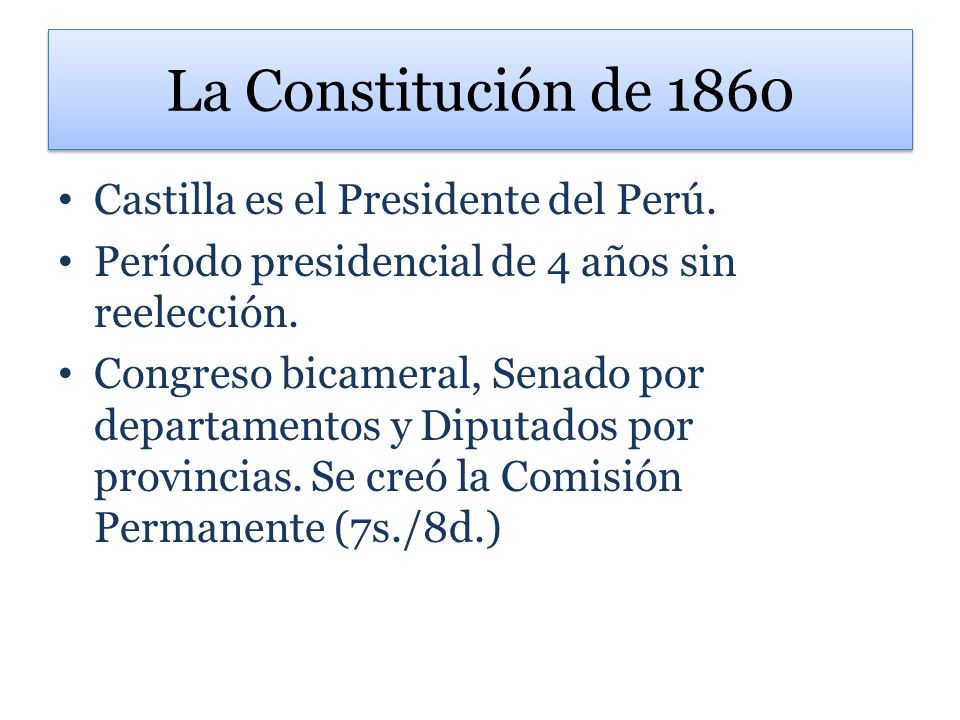 La Constitución de 1860 Castilla es el Presidente del Perú.