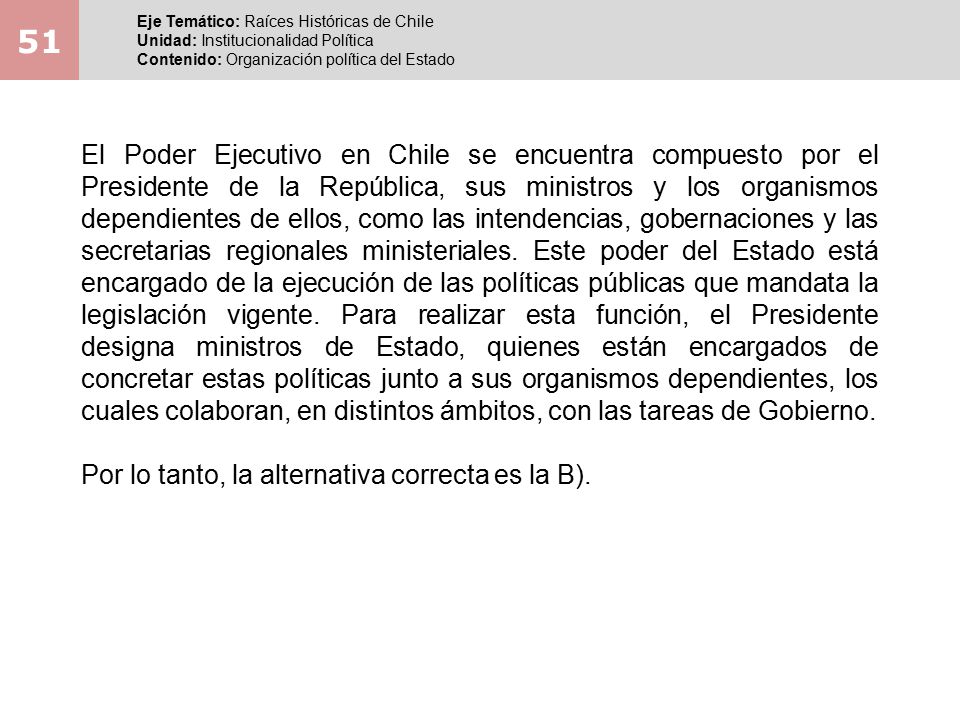 51 Eje Temático: Raíces Históricas de Chile. Unidad: Institucionalidad Política. Contenido: Organización política del Estado.