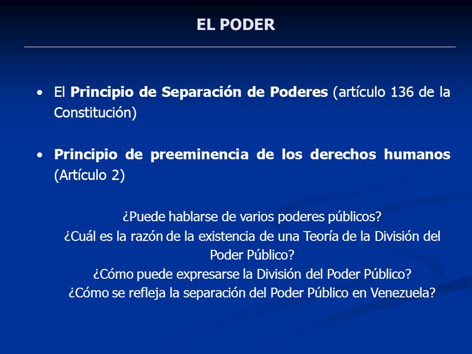 EL PODER El Principio de Separación de Poderes (artículo 136 de la Constitución) Principio de preeminencia de los derechos humanos (Artículo 2)