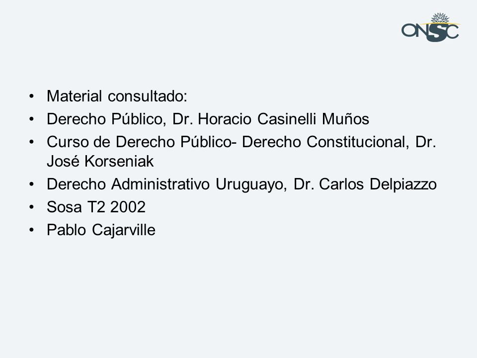 Material consultado: Derecho Público, Dr. Horacio Casinelli Muños. Curso de Derecho Público- Derecho Constitucional, Dr. José Korseniak.