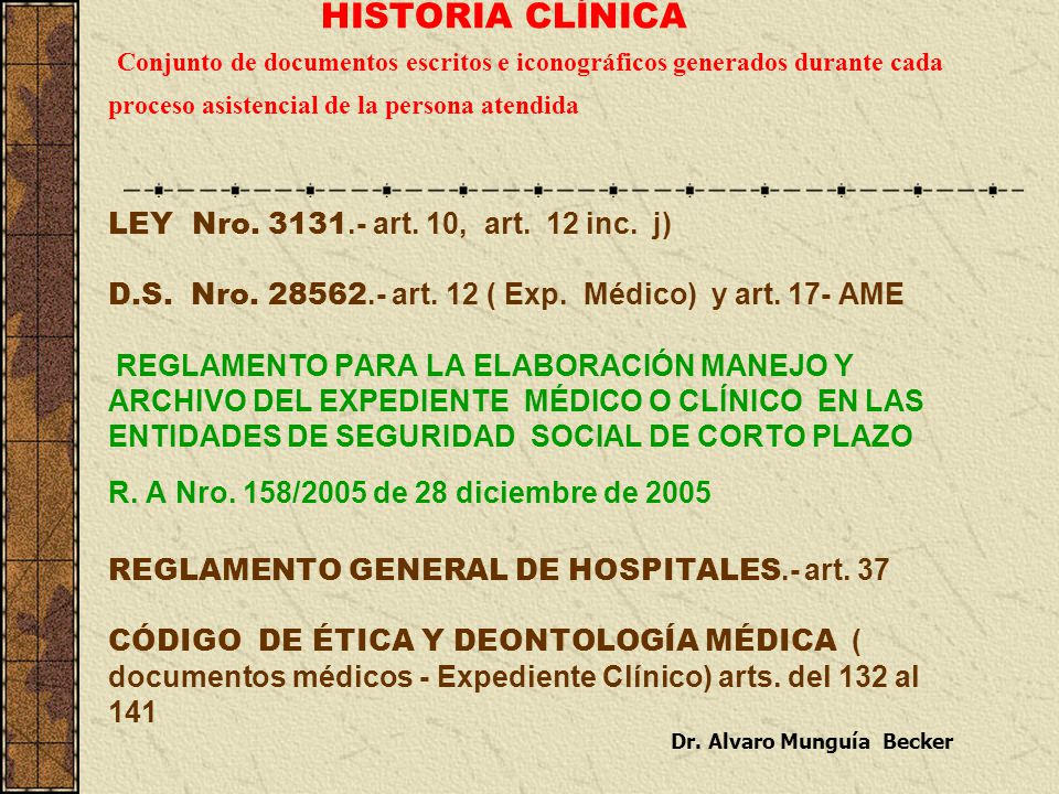 HISTORIA CLÍNICA Conjunto de documentos escritos e iconográficos generados durante cada proceso asistencial de la persona atendida LEY Nro.
