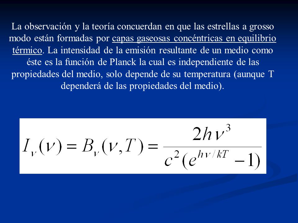 La observación y la teoría concuerdan en que las estrellas a grosso modo están formadas por capas gaseosas concéntricas en equilibrio térmico.