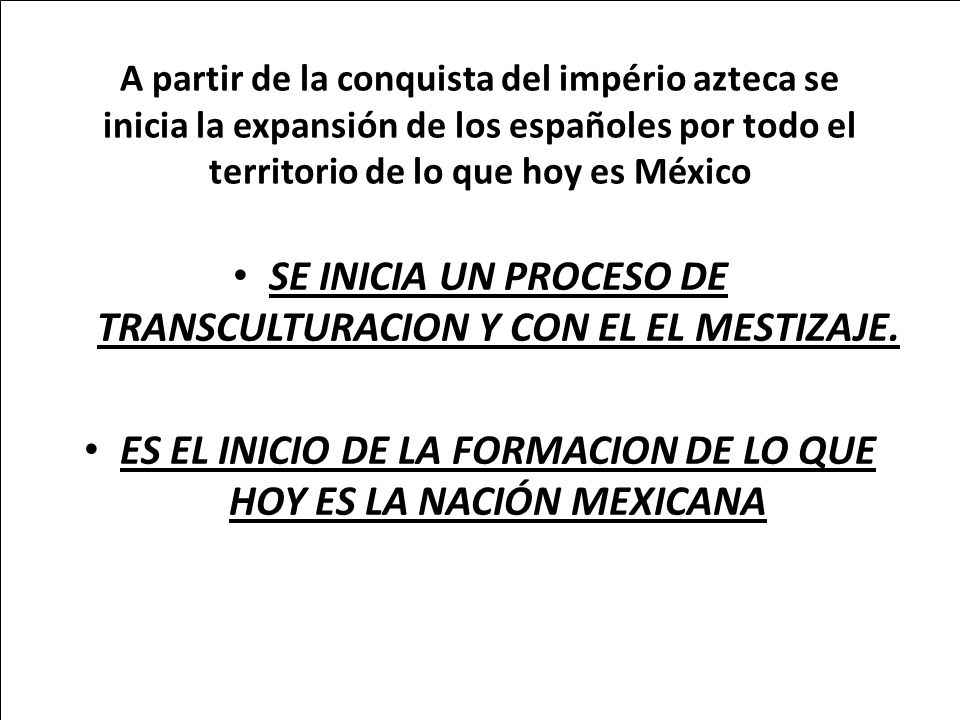 SE INICIA UN PROCESO DE TRANSCULTURACION Y CON EL EL MESTIZAJE.