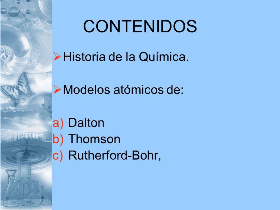 CONTENIDOS Historia de la Química. Modelos atómicos de: Dalton Thomson