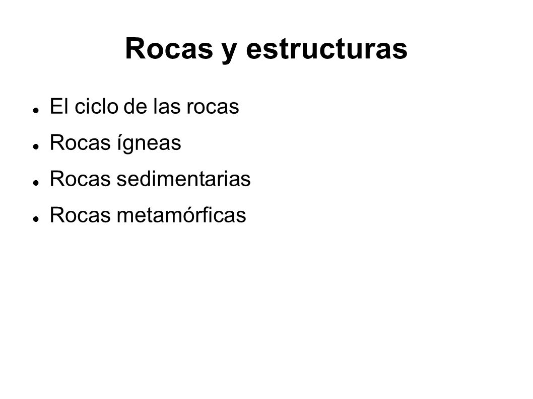 Rocas y estructuras El ciclo de las rocas Rocas ígneas