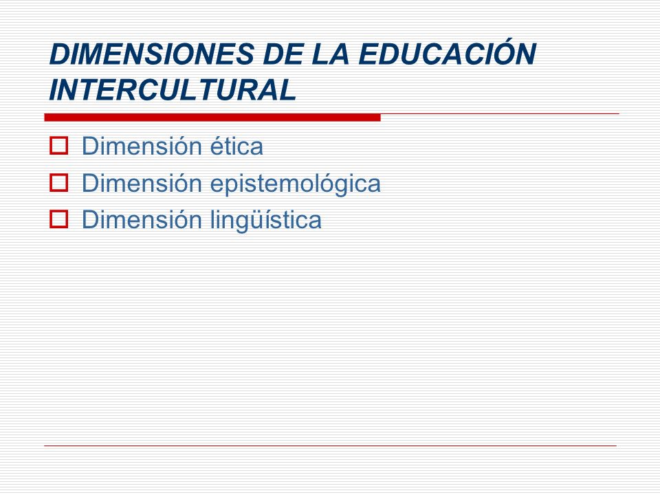 DIMENSIONES DE LA EDUCACIÓN INTERCULTURAL