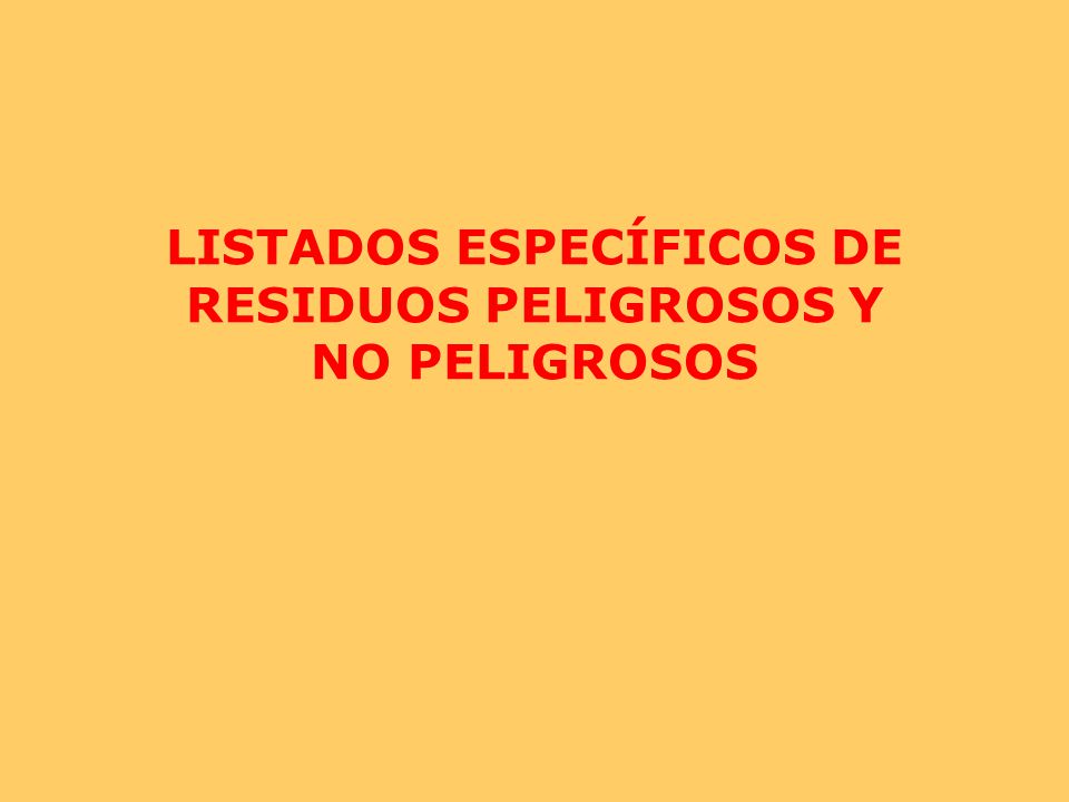 LISTADOS ESPECÍFICOS DE RESIDUOS PELIGROSOS Y NO PELIGROSOS