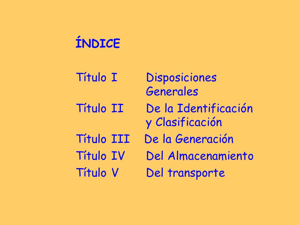 ÍNDICE Título I Disposiciones Generales. Título II De la Identificación y Clasificación.