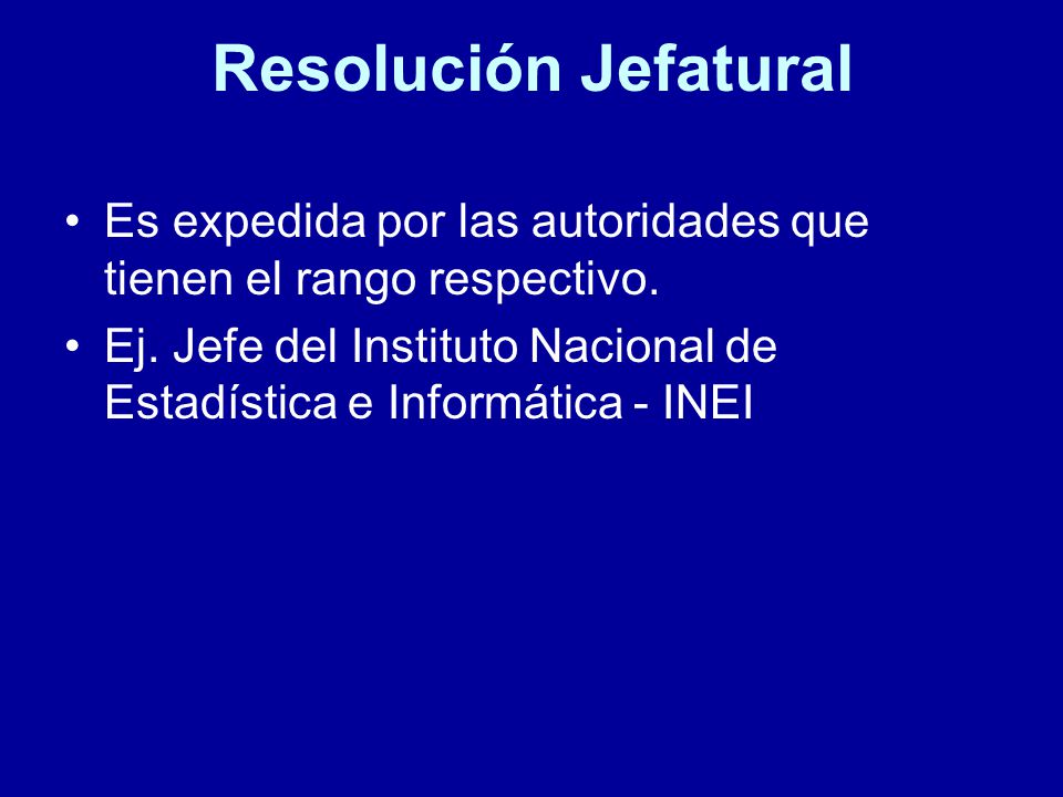Resolución Jefatural Es expedida por las autoridades que tienen el rango respectivo.