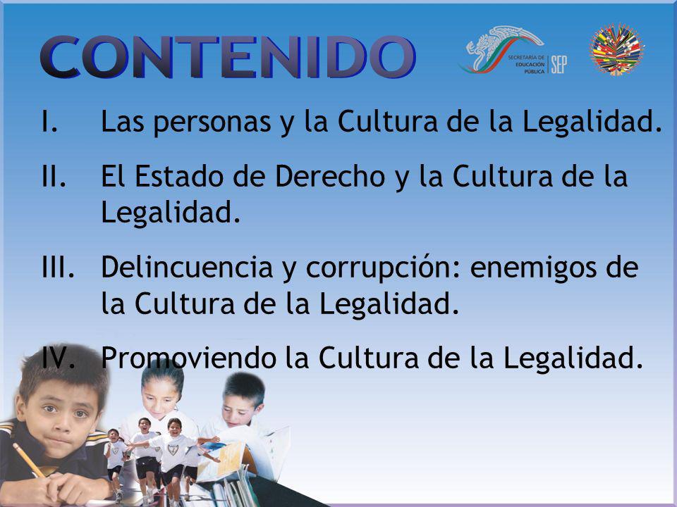 CONTENIDO Las personas y la Cultura de la Legalidad.