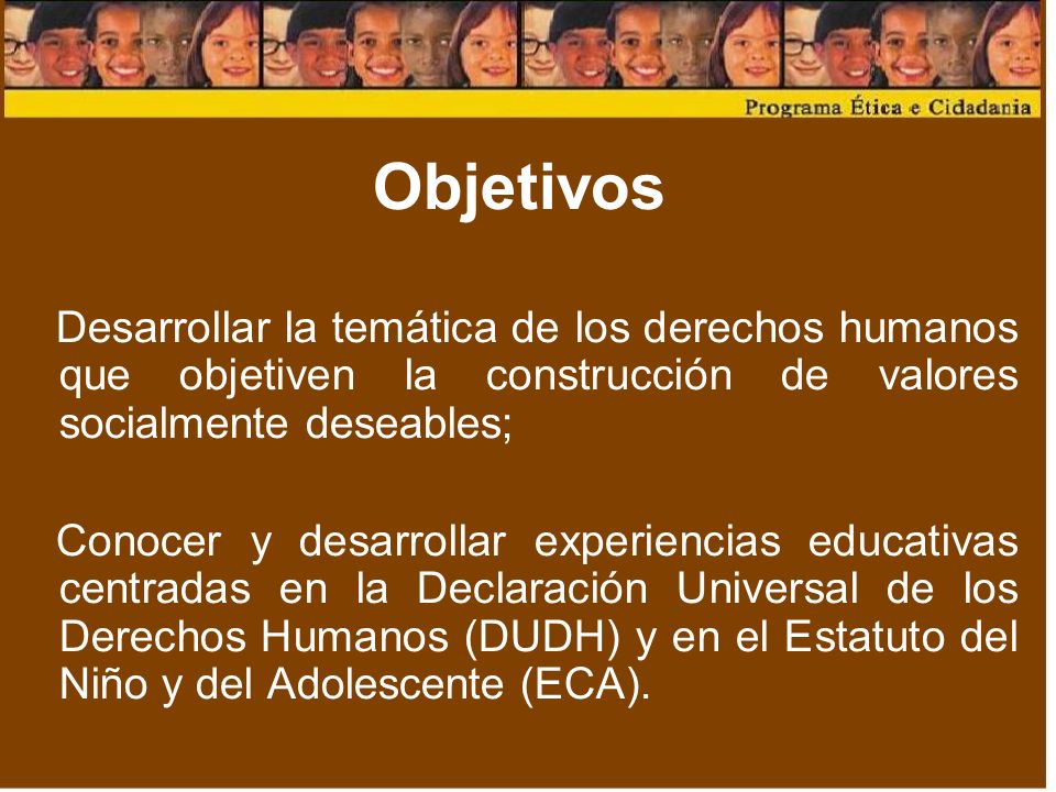 Objetivos Desarrollar la temática de los derechos humanos que objetiven la construcción de valores socialmente deseables;