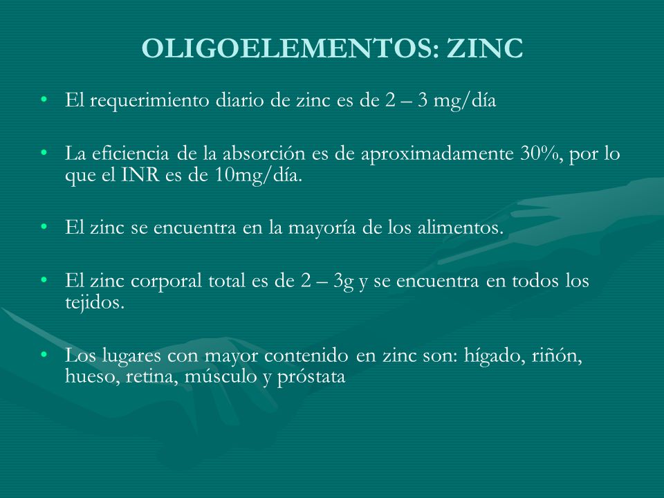 OLIGOELEMENTOS: ZINC El requerimiento diario de zinc es de 2 – 3 mg/día.