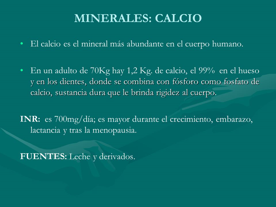MINERALES: CALCIO El calcio es el mineral más abundante en el cuerpo humano.