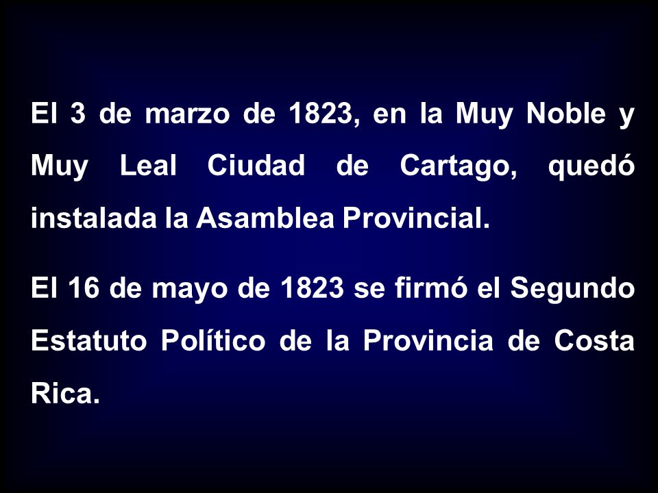El 3 de marzo de 1823, en la Muy Noble y Muy Leal Ciudad de Cartago, quedó instalada la Asamblea Provincial.