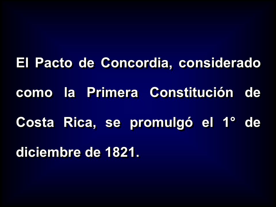 El Pacto de Concordia, considerado como la Primera Constitución de Costa Rica, se promulgó el 1° de diciembre de 1821.